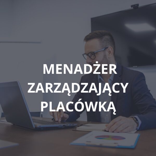 Menadżer zarządzający placówką